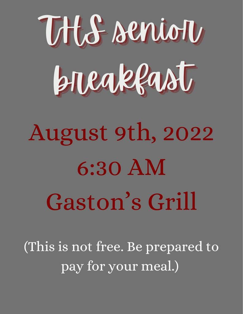 The THS Class of 2023 is invited to a 6:30 a.m. Senior Breakfast on Aug. 9, the first day of classes, at Gaston's Grill.