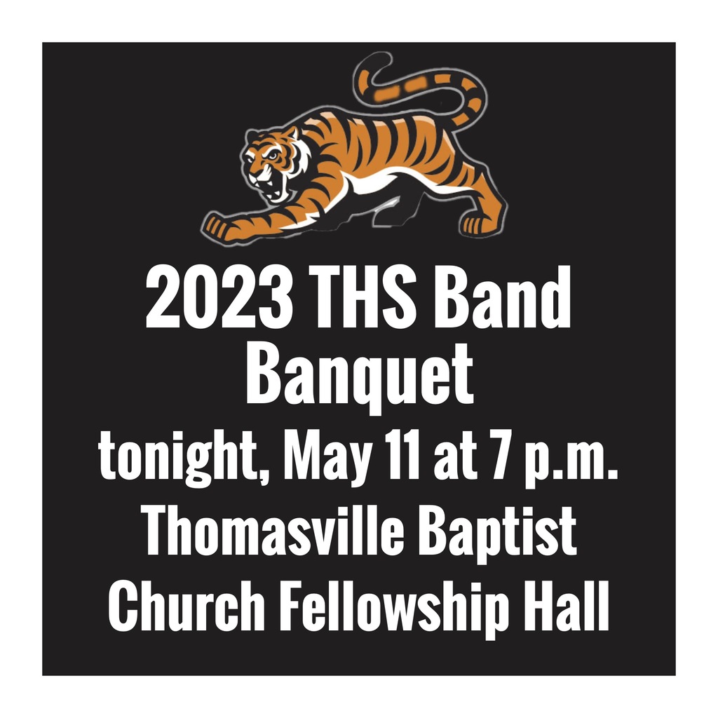 The 2023 THS Band Banquet will be held tonight, May 11, at 7 p.m. at the Thomasville Baptist Church Fellowship Hall.