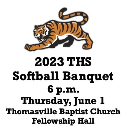 The 2023 THS Softball Banquet will be held at 6 p.m. on Thursday, June 1 in the Thomasville Baptist Church Fellowship Hall.